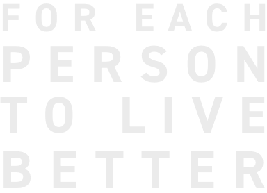 FOR EACH PERSON TO LIVE BETTER